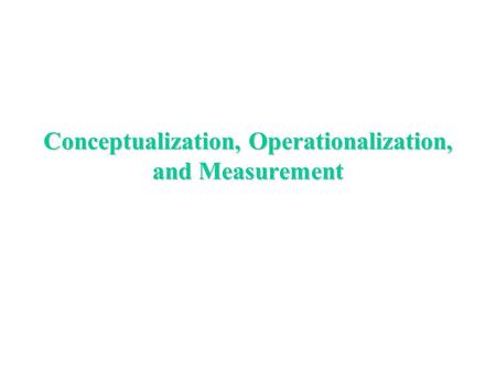 Conceptualization, Operationalization, and Measurement