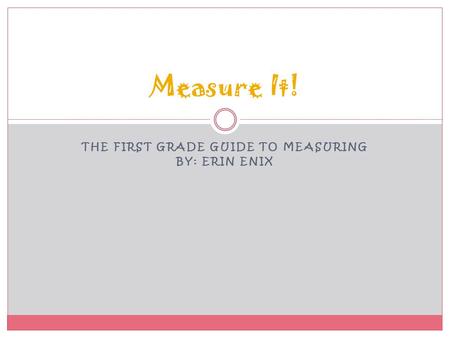 The First Grade Guide to Measuring By: Erin Enix