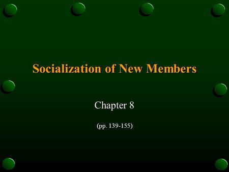 Socialization of New Members Chapter 8 (pp. 139-155)