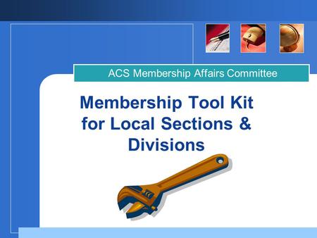 Membership Tool Kit for Local Sections & Divisions ACS Membership Affairs Committee.