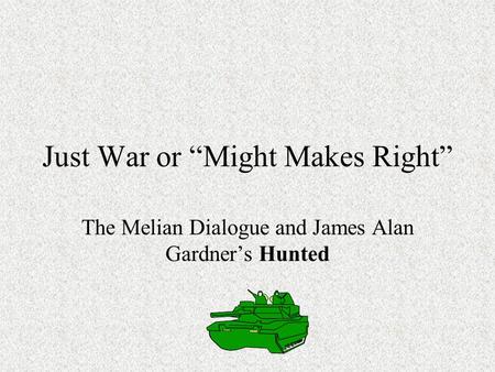 Just War or “Might Makes Right” The Melian Dialogue and James Alan Gardner’s Hunted.