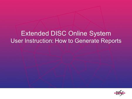 Extended DISC Online System User Instruction: How to Generate Reports