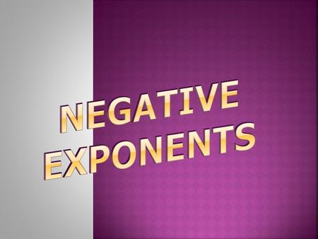  Which number is in exponential form: -10,, 10  Identify the Base of that number  What is the exponent in that number? - the number being multiplied.