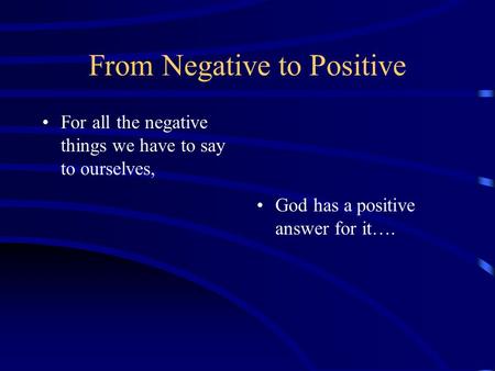 From Negative to Positive