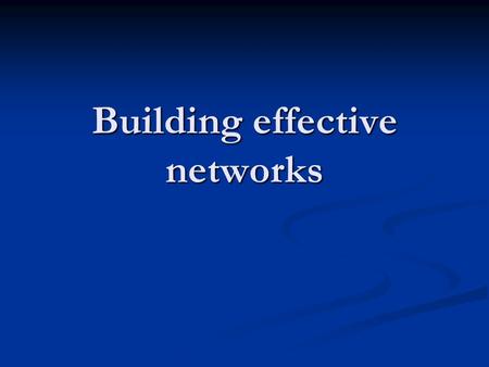 Building effective networks. In this session Consider the value of building networks with NGOs and other stakeholders. Learn how to develop effective.