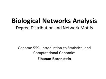 Biological Networks Analysis Degree Distribution and Network Motifs