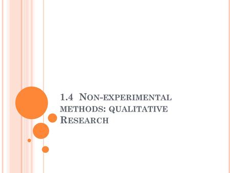 1.4 N ON - EXPERIMENTAL METHODS : QUALITATIVE R ESEARCH.