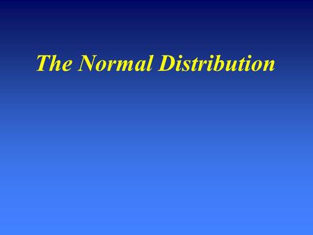 The Normal Distribution. The Distribution The Standard Normal Distribution We simply transform all X values to have a mean = 0 and a standard deviation.