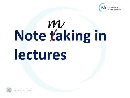 Note taking in lectures m. Why bother? What should you do in a lecture? What kind of notes do you need?