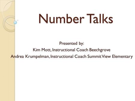 Number Talks Presented by: Kim Mott, Instructional Coach Beechgrove