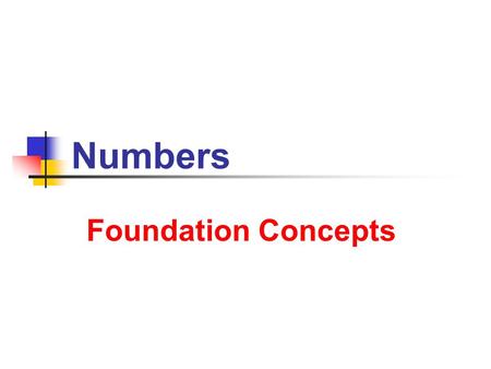 Numbers Foundation Concepts. 7/2/2013 Numbers 2 The Real Numbers The number line Numbers 0 1 2 3 1 2 3 4 19 12 1 2 -  2 e  3.14 = 2.718281828   2.