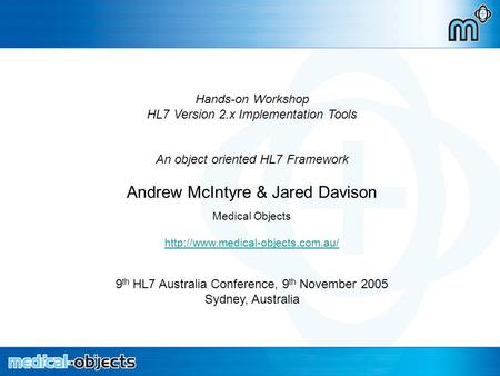 An object oriented HL7 Framework Hands-on Workshop HL7 Version 2.x Implementation Tools An object oriented HL7 Framework Andrew McIntyre & Jared Davison.