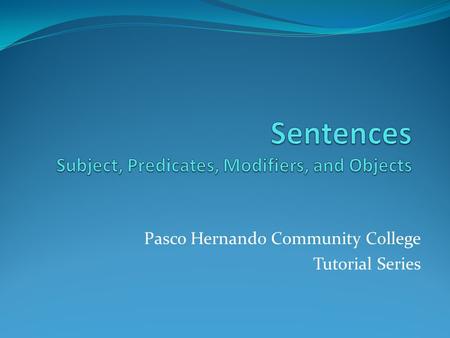 Sentences Subject, Predicates, Modifiers, and Objects