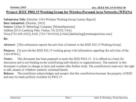 Doc.: IEEE 802.15-03/0513-00 Submission October, 2003 Allen D. Heberling, XtremeSpectrumSlide 1 Project: IEEE P802.15 Working Group for Wireless Personal.