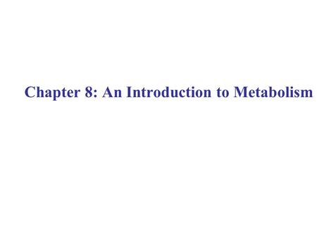 Chapter 8: An Introduction to Metabolism