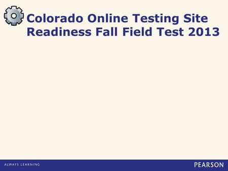 Colorado Online Testing Site Readiness Fall Field Test 2013