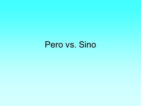 Pero vs. Sino.