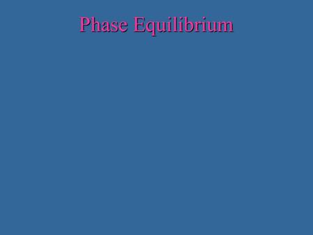 Phase Equilibrium At a constant pressure simple compounds (like ice) melt at a single temperature More complex compounds (like silicate magmas) have very.