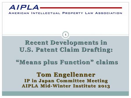 Recent Developments in U.S. Patent Claim Drafting: “Means plus Function” claims “Means plus Function” claims Tom Engellenner IP in Japan Committee Meeting.