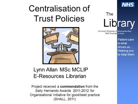 Centralisation of Trust Policies Project received a commendation from the Sally Hernando Awards 2011-2012 for Organisational Initiative for good/best practice.