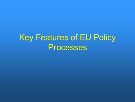 Key Features of EU Policy Processes