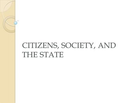 CITIZENS, SOCIETY, AND THE STATE