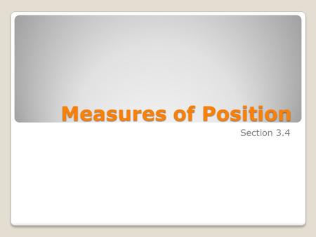 Measures of Position Section 3.4.