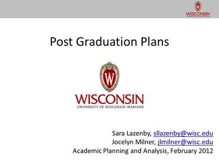 Post Graduation Plans Sara Lazenby, Jocelyn Milner, Academic Planning and Analysis,