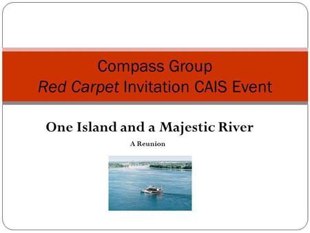 One Island and a Majestic River A Reunion Compass Group Red Carpet Invitation CAIS Event.