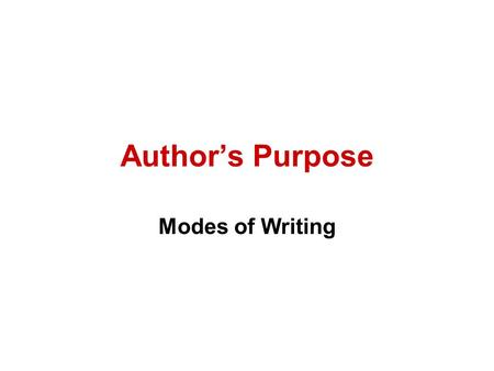 Author’s Purpose Modes of Writing.