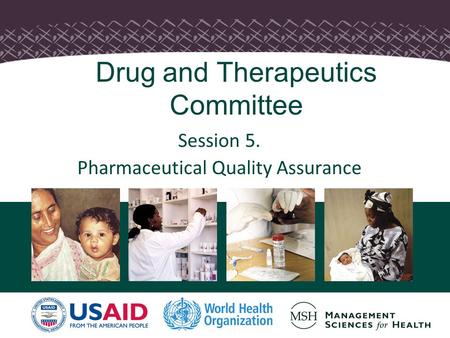 Drug and Therapeutics Committee Session 5. Pharmaceutical Quality Assurance.