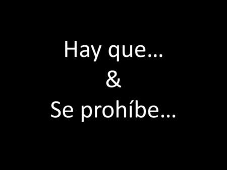 Hay que… & Se prohíbe….