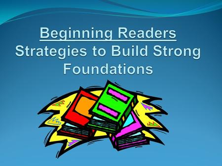 Beginning Readers Strategies to Build Strong Foundations