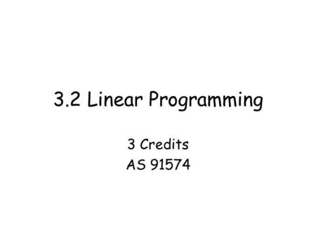 3.2 Linear Programming 3 Credits AS 91574.