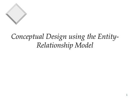 Conceptual Design using the Entity-Relationship Model