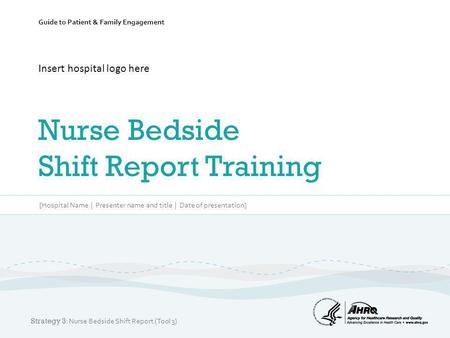 Insert hospital logo here Nurse Bedside Shift Report Training