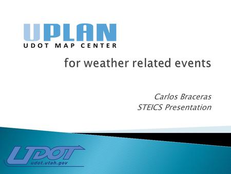 Carlos Braceras STEICS Presentation. Enterprise GIS platform Helps UDOT organize and leverage a wide variety of data & maps Built on ESRI arcgis.com cloud.