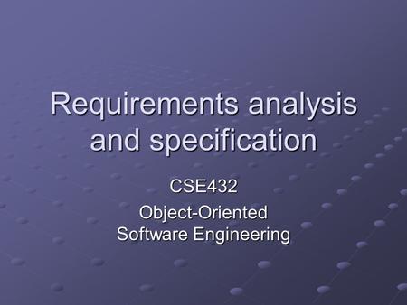 Requirements analysis and specification