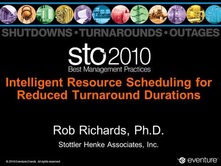 © 2010 Eventure Events. All rights reserved. Intelligent Resource Scheduling for Reduced Turnaround Durations Rob Richards, Ph.D. Stottler Henke Associates,