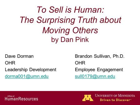 Human Resources Office of To Sell is Human: The Surprising Truth about Moving Others by Dan Pink Dave DormanBrandon Sullivan, Ph.D.OHR Leadership DevelopmentEmployee.