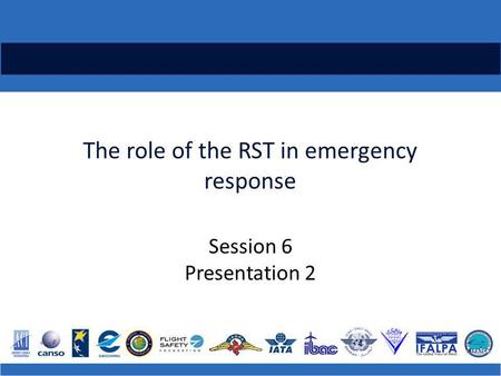 The role of the RST in emergency response Session 6 Presentation 2.