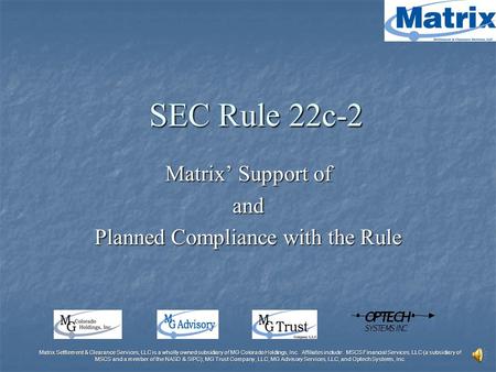 Matrix Settlement & Clearance Services, LLC is a wholly owned subsidiary of MG Colorado Holdings, Inc. Affiliates include: MSCS Financial Services, LLC.