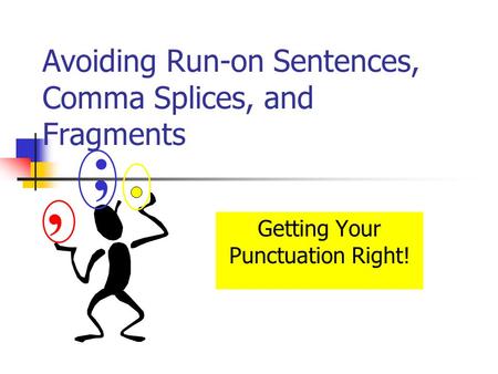 Avoiding Run-on Sentences, Comma Splices, and Fragments