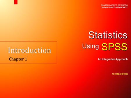 Introduction Chapter 1 SHARON LAWNER WEINBERG SARAH KNAPP ABRAMOWITZ StatisticsSPSS An Integrative Approach SECOND EDITION Using.