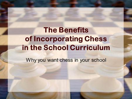 The Benefits of Incorporating Chess in the School Curriculum Why you want chess in your school.