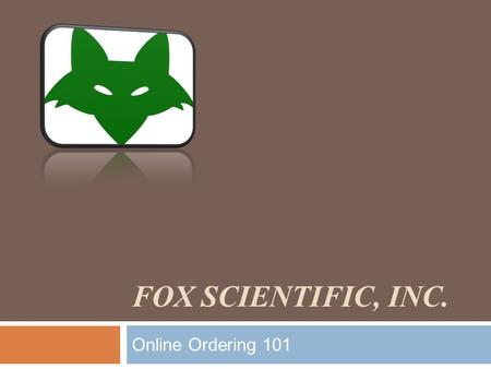 Fox Scientific, Inc. Online Ordering 101.