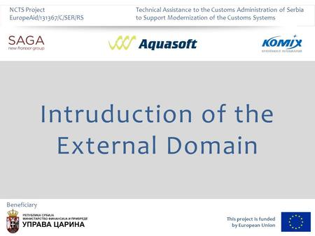 This project is funded by European Union NCTS Project EuropeAid/131367/C/SER/RS Technical Assistance to the Customs Administration of Serbia to Support.