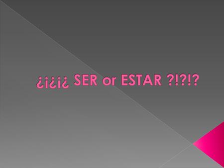 YoNosotros Tú Él Ella Usted Ellos Ellas Ustedes  SER and ESTAR both mean “TO BE”  In English “TO BE” looks like this:  We have learned both of these.