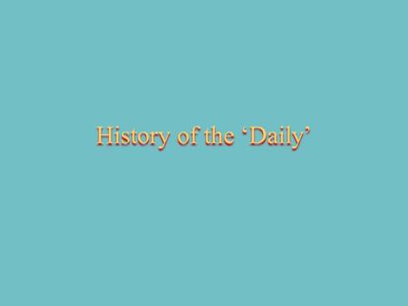 History of the ‘Daily’. The subject of the ‘Daily’ in Daniel is one of the most misunderstood prophetic symbols in the study of prophecy. It also is a.