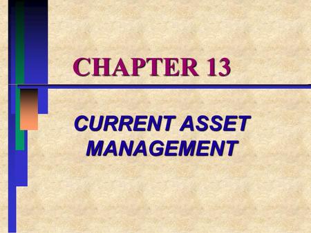 CHAPTER 13 CURRENT ASSET MANAGEMENT. CURRENT ASSET MANAGEMENT AND SHORT-TERM FINANCING CHAPTER OVERVIEW: I.INTERNATIONAL CASH MANAGEMENT II.ACCOUNTS RECEIVABLE.